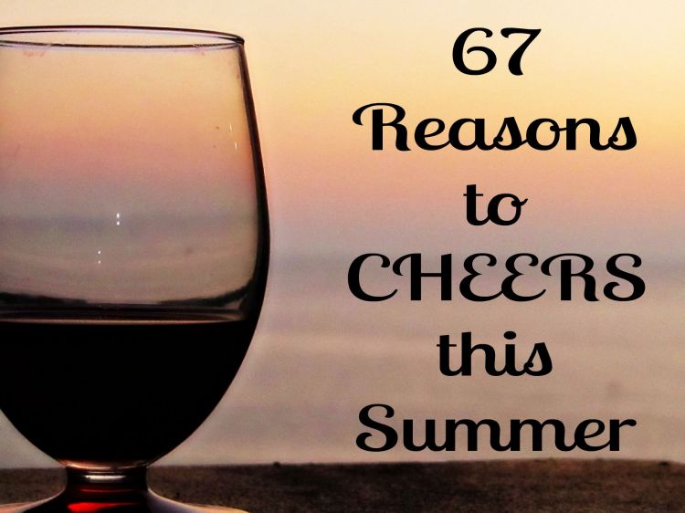 67 Reasons to Cheers this Summer